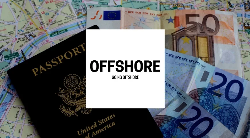 Going Offshore Going offshore surrounded by a map, euros, and a passport.