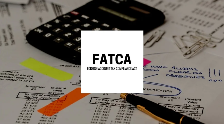 What is FATCA? Paperwork for filing taxes.